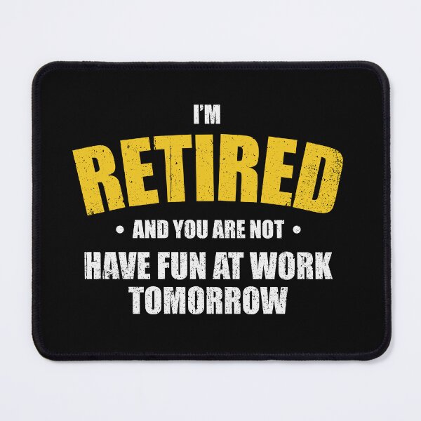 Item preview, I'm Retired, Have Fun At Work Tomorrow - Funny Retirement Party Gift designed and sold by mashaqwenty.