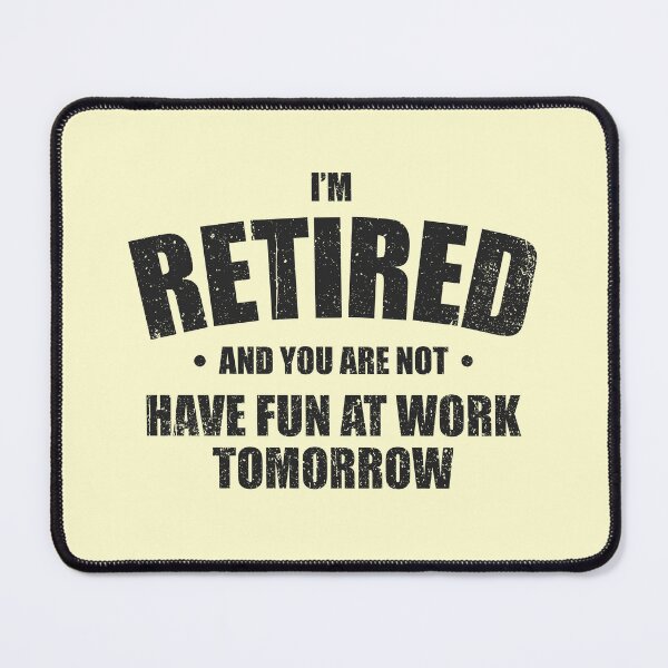 Item preview, I'm Retired, Have Fun At Work Tomorrow - Funny Retirement Party Gift designed and sold by mashaqwenty.