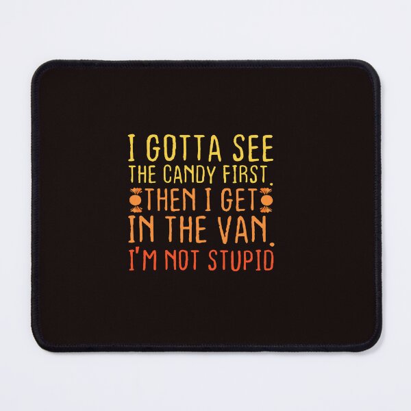 Item preview, I Gotta See The Candy First I'm Not Stupid Creepy Adult designed and sold by ImeldaSparks.