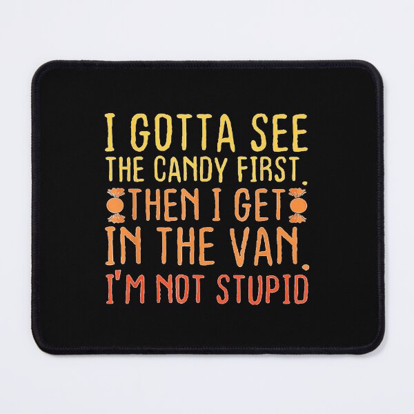 Item preview, I Gotta See The Candy First. I'm Not Stupid designed and sold by DogoMalulu.