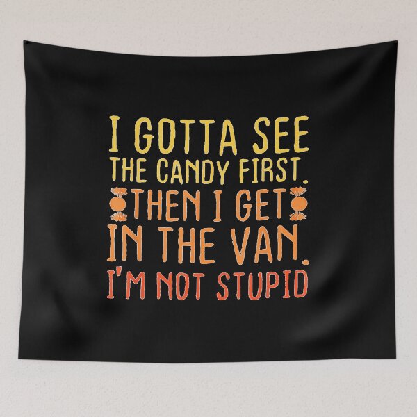 Item preview, I Gotta See The Candy First. I'm Not Stupid  designed and sold by DogoMalulu.