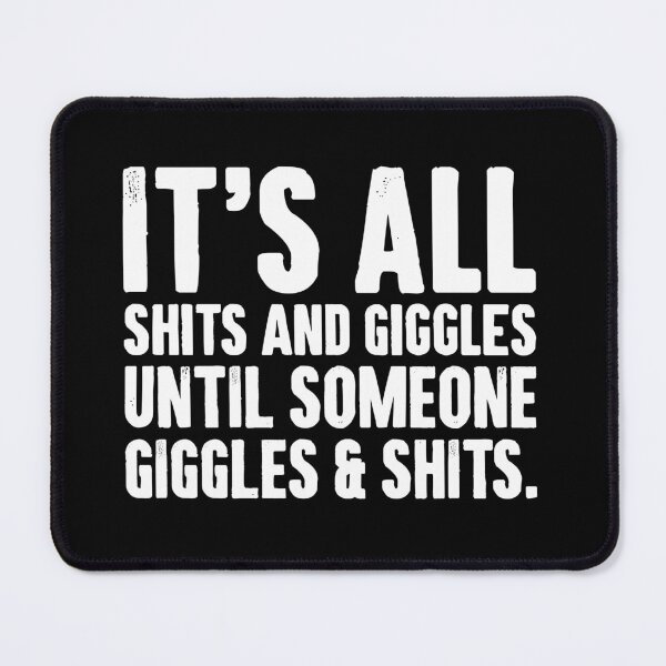 Item preview, Its All Shits and Giggles Until Someone Giggles And Shits. - Sarcasm Adult Humor designed and sold by zemilrathemi.