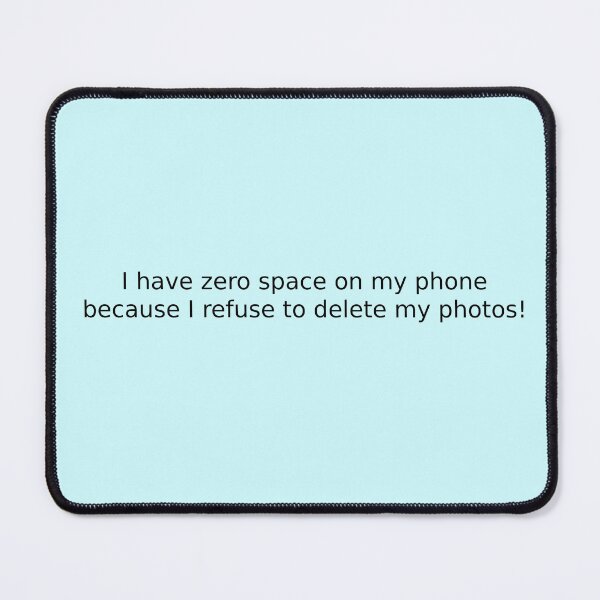 Item preview, I have zero space on my phone because I refuse to delete my photos! designed and sold by English Learning.