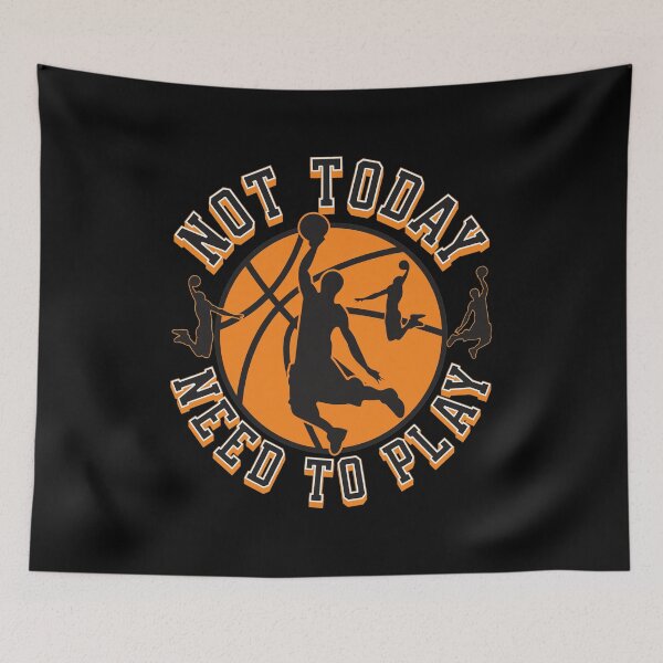 Item preview, Not Today Need To Play Basketball  designed and sold by LAWRENCEROUGH.