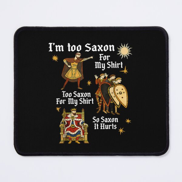 Item preview, Funny Too Saxon for My Anglo Saxon Medieval History Meme designed and sold by LizzyKeiko.