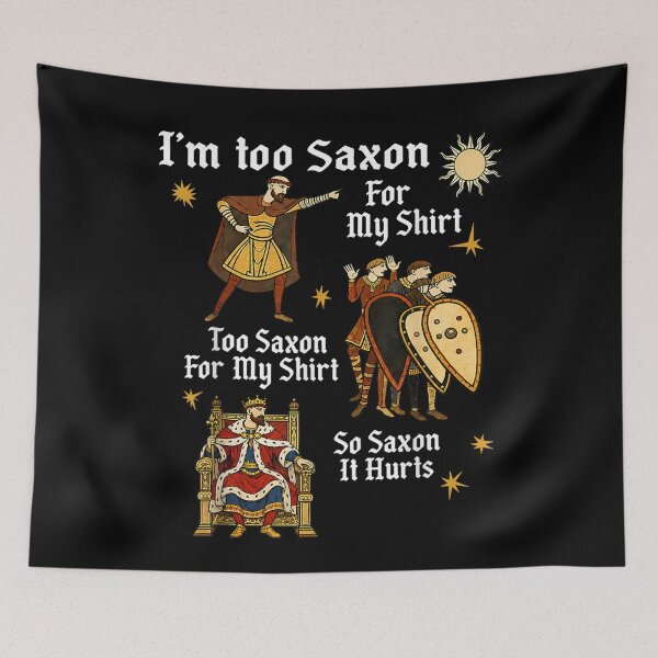 Item preview, Funny Too Saxon for My Anglo Saxon Medieval History Meme designed and sold by LizzyKeiko.