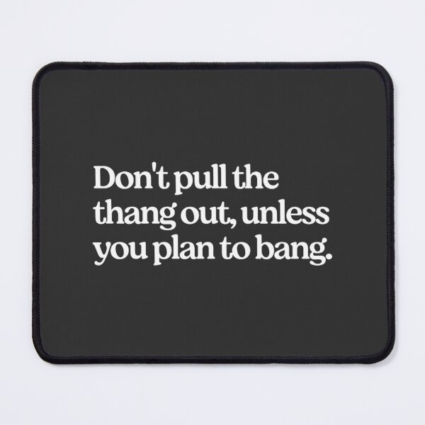 Item preview, Funny Warning Quote Design Don’t Pull the Thang Out Unless You Plan to Bang designed and sold by AdisonBurks.
