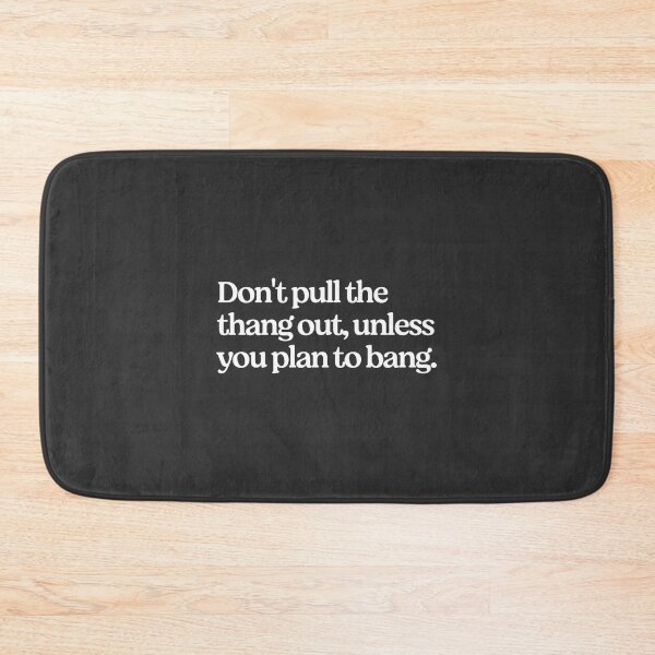 Item preview, Funny Warning Quote Design Don’t Pull the Thang Out Unless You Plan to Bang designed and sold by AdisonBurks.