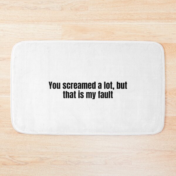 Item preview, You Screamed A Lot, But That Is My Fault designed and sold by vkdesign.