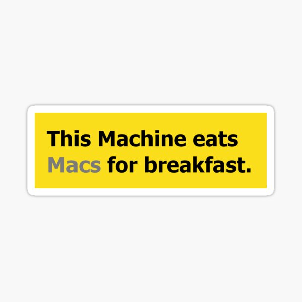 This machine eats macs for breakfast Sticker