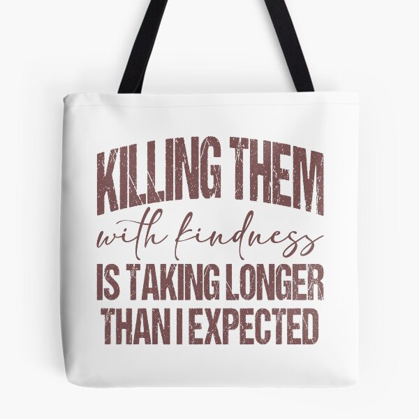 Item preview, Killing Them with kindness is taking longer than I expected designed and sold by Lbeck1869.