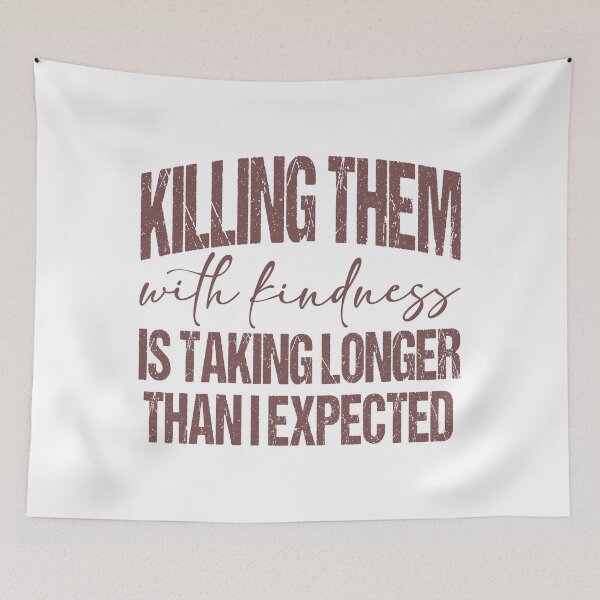 Item preview, Killing Them with kindness is taking longer than I expected designed and sold by Lbeck1869.