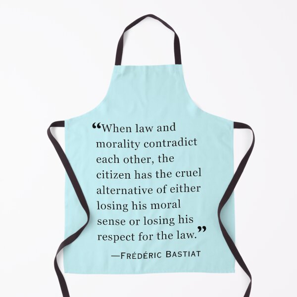 Item preview, Frédéric Bastiat quote:  When law and morality contradict each other, the citizen has the cruel alternative of either losing his moral sense or losing his respect for the law. designed and sold by artbleed.