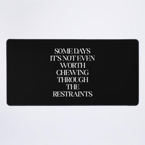 Item preview, Some Days It's Not Even Worth Chewing Through The Restraints designed and sold by SWETA HALDER.