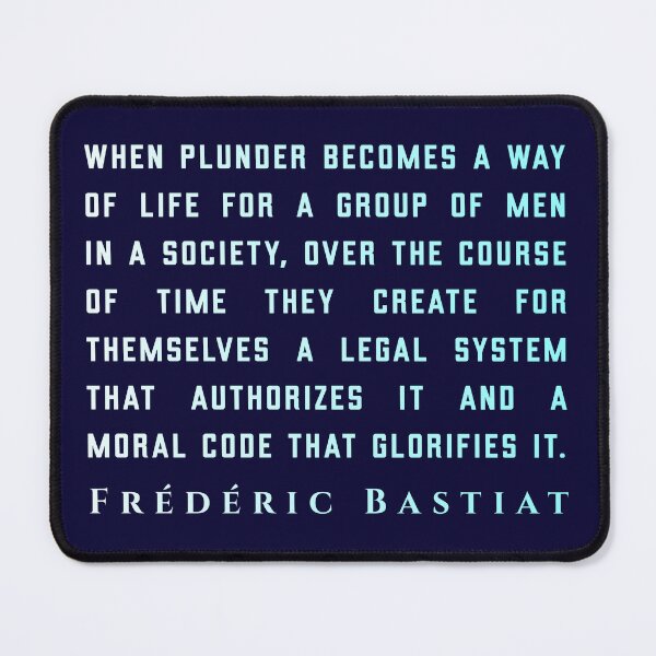 Item preview, Frédéric Bastiat quote: When plunder becomes a way of life for a group of men in a society, designed and sold by artbleed.