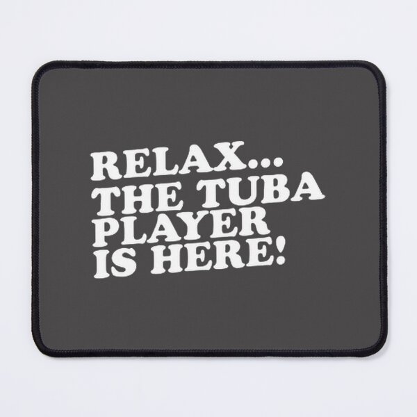 Item preview, Relax, The Tuba Player Has Arrived - Musical Instrument Design designed and sold by ilovetv31.