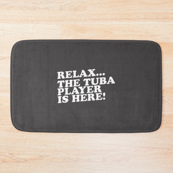 Item preview, Relax, The Tuba Player Has Arrived - Musical Instrument Design designed and sold by ilovetv31.