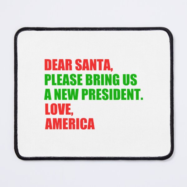 Item preview, Dear Santa Bring Me A New President For Christmas designed and sold by funkieedesigns.
