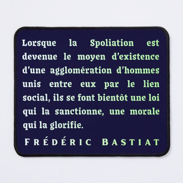 Item preview, Frédéric Bastiat quote: Lorsque la Spoliation est devenue le moyen d’existence d’une agglomération d’hommes unis entre eux par le lien social, designed and sold by artbleed.