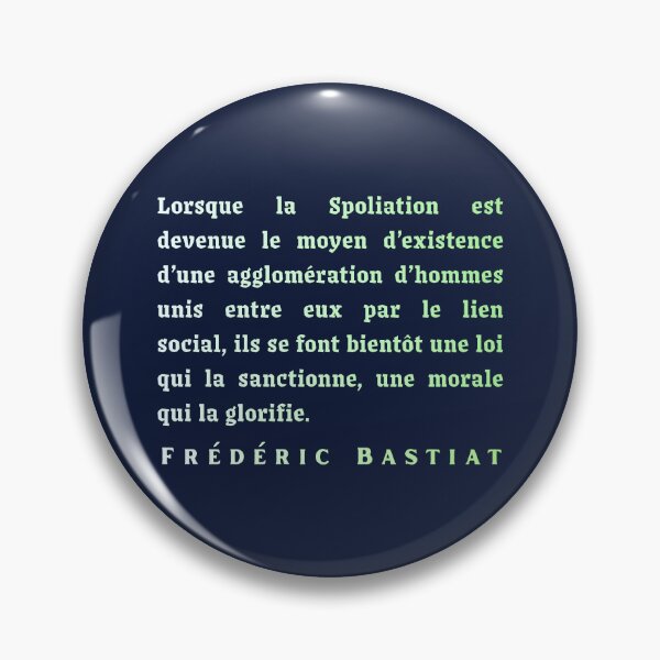 Item preview, Frédéric Bastiat quote: Lorsque la Spoliation est devenue le moyen d’existence d’une agglomération d’hommes unis entre eux par le lien social, designed and sold by artbleed.