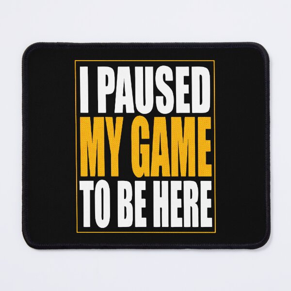 Item preview, I Paused My Game To Be Here Sarcastic Gamer Quote Art designed and sold by mikosap.