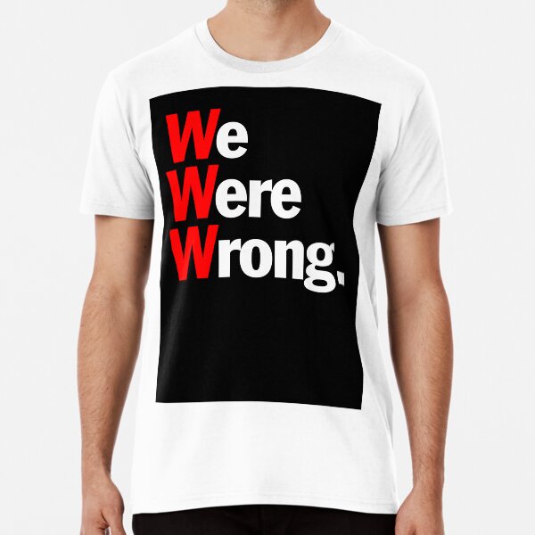 We Were Wrong - Black Premium T-Shirt