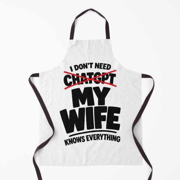 Item preview, I Don't Need ChatGPT, My Wife Knows Everything designed and sold by zakvisuals.