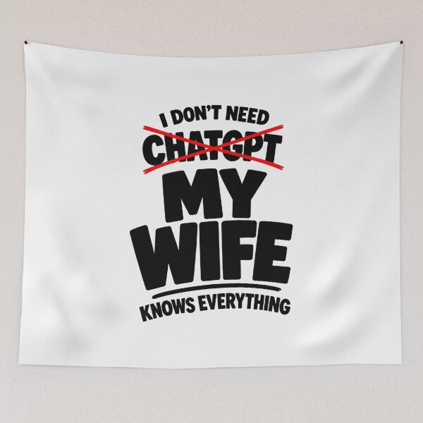 Item preview, I Don't Need ChatGPT, My Wife Knows Everything designed and sold by zakvisuals.