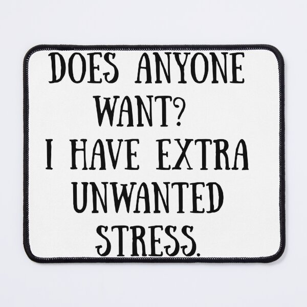 Item preview, Does Anyone Want? I Have Extra Unwanted Stress | Funny Sarcastic Quote designed and sold by 22k Lab Studio.