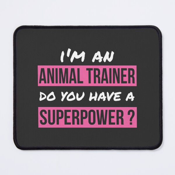 Item preview, I'm An Animal Trainer Do You Have A Superpower Inspirational Gift Design designed and sold by SHVKERstyle.