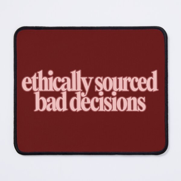 Item preview, ethically sourced bad decisions designed and sold by BaShert.