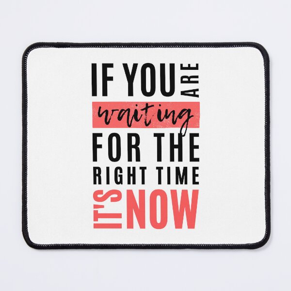 Item preview, If You Are Waiting For The Right Time It's Now Typography Art designed and sold by serotonin75114.