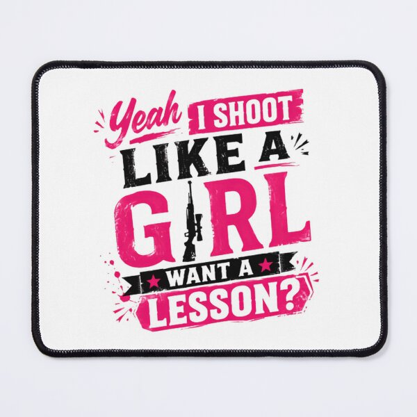 Item preview, Yeah I Shoot Like A Girl Want A Lesson? Female Shooter Hunter Gun Owner designed and sold by HumansStuck12.