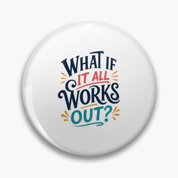 Item preview, What If It All Works Out? Motivational Quote Positive Thinking Encouragement designed and sold by HumansStuck12.