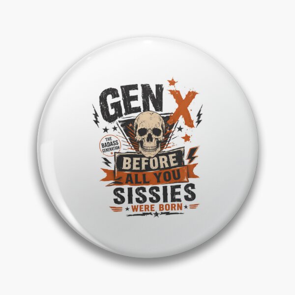 Item preview, Gen X The Badass Generation Before All You Sissies Were Born Generational Humor Gen X Pride designed and sold by JonesFlora2025.