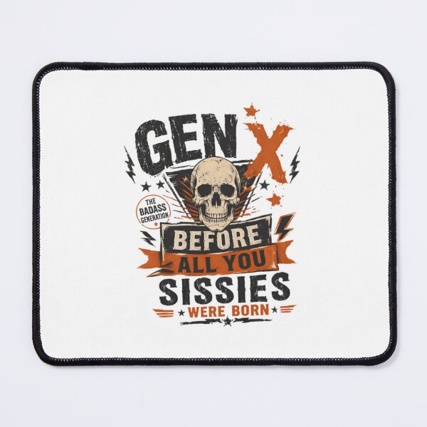 Item preview, Gen X The Badass Generation Before All You Sissies Were Born Generational Humor Gen X Pride designed and sold by JonesFlora2025.
