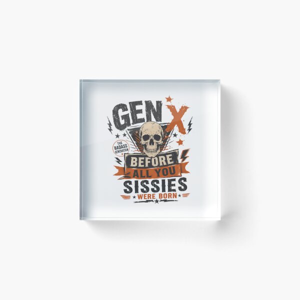 Item preview, Gen X The Badass Generation Before All You Sissies Were Born Generational Humor Gen X Pride designed and sold by JonesFlora2025.