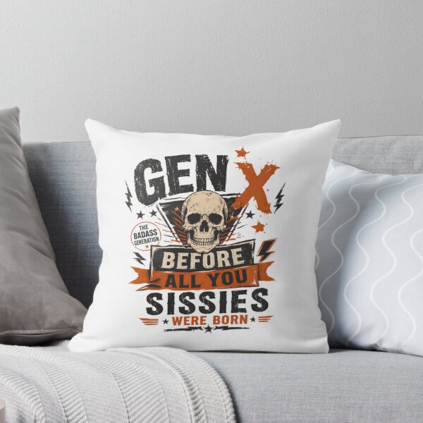 Item preview, Gen X The Badass Generation Before All You Sissies Were Born Generational Humor Gen X Pride designed and sold by JonesFlora2025.