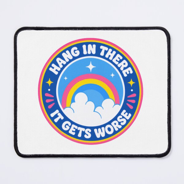 Item preview, Hang In There It Gets Worse Sarcastic Cynical Humor Quote designed and sold by HumansStuck12.
