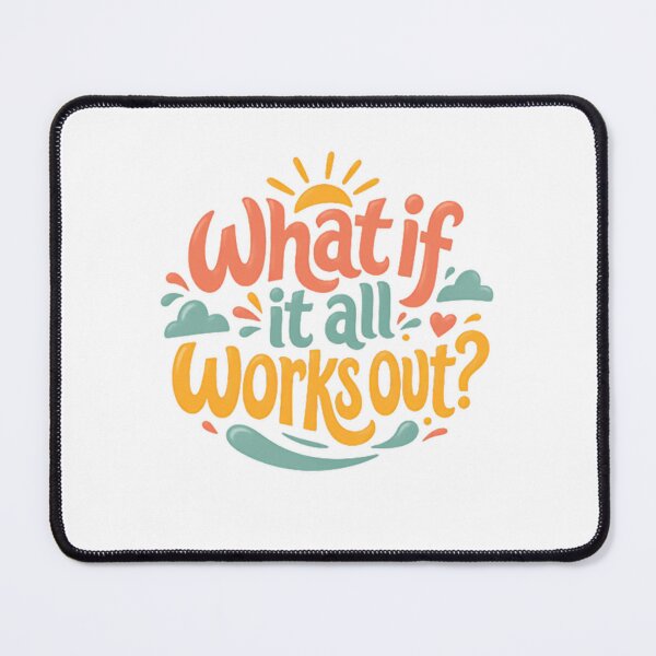 Item preview, What If It All Works Out Positive Motivation Optimistic Mindset Quote designed and sold by HumansStuck12.
