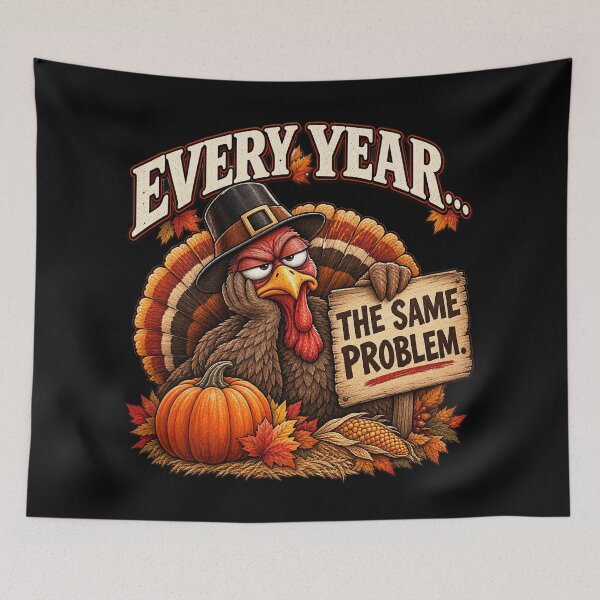 Item preview, EVERY YEAR… THE SAME PROBLEM. | Funny Thanksgiving Turkey  designed and sold by Scarlett-Goods.