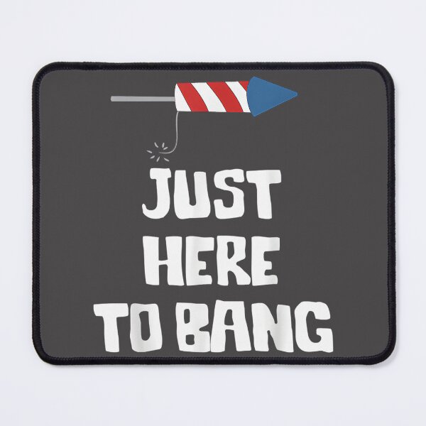 Item preview, Just Here To Bang Fourth of July Celebration Design designed and sold by SpaceDesigns1.