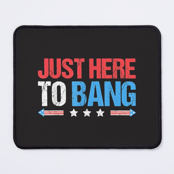 Item preview, Just Here to Bang Funny Fireworks July 4th Celebration Design designed and sold by SpaceDesigns1.