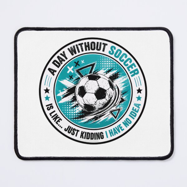 Item preview, A Day Without Soccer Is Like Just Kidding I Have No Idea Soccer Fan Player Coach Sports designed and sold by RetroMini2026.