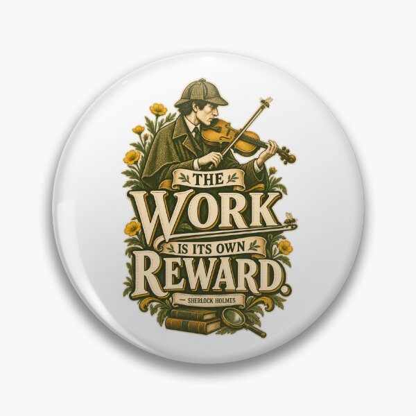 Item preview, Sherlock Holmes: The Work Is Its Own Reward designed and sold by Fenay Designs.