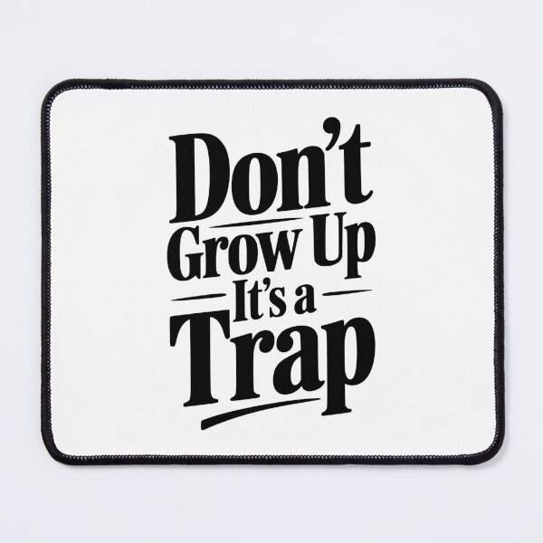 Item preview, Don't Grow Up It's a Trap designed and sold by Frank Ring.