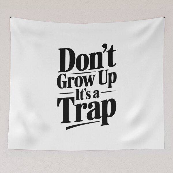 Item preview, Don't Grow Up It's a Trap designed and sold by Frank Ring.