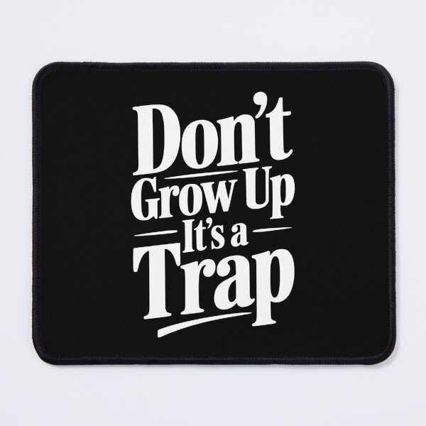 Item preview, Don't Grow Up It's a Trap designed and sold by Frank Ring.