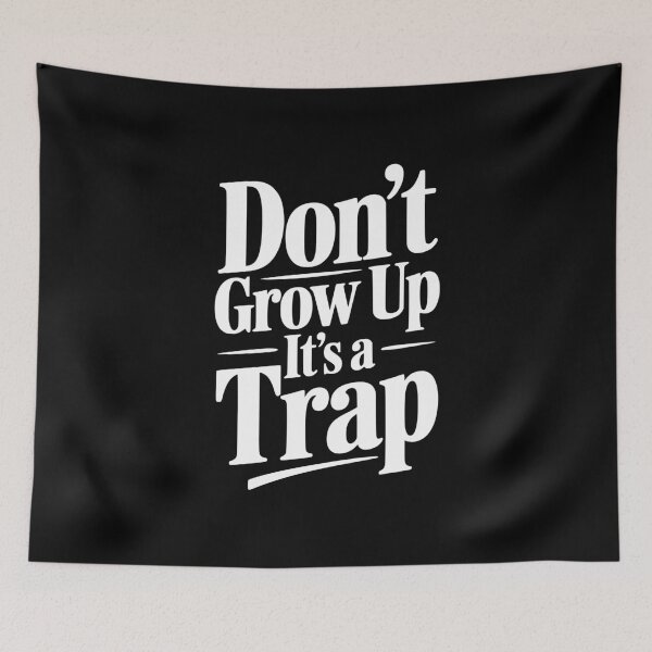 Item preview, Don't Grow Up It's a Trap designed and sold by Frank Ring.