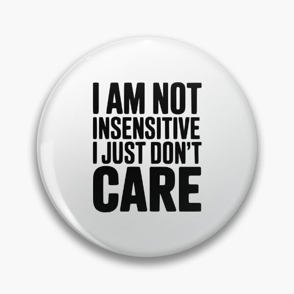Item preview, I Am Not Insensitive I Just Don't Care designed and sold by Frank Ring.